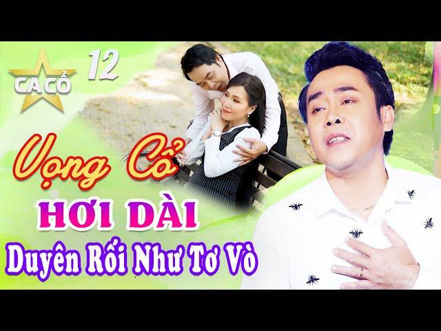 NGÔI SAO CA CỔ 12 - Ông Hoàng Hơi Dài LÊ MINH HẢO Vọng Cổ Hơi Dài Quên Lối Về - Vọng Cổ Hơi Dài Nhất