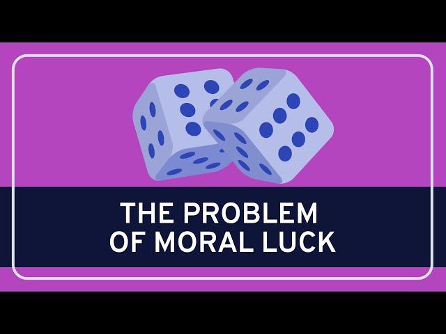 PHILOSOPHY - Ethics: The Problem of Moral Luck