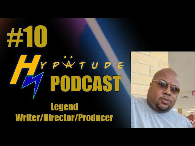 Hypatude Podcast - Legend - Writer/Director/Producer #10