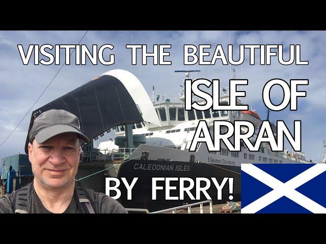 Visiting the Beautiful Isle of Arran with Caledonian Macbrayne's MV Caledonian Isles