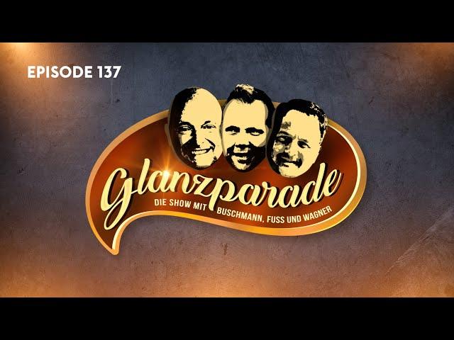 „Rotzlöffel & Internet-Sport-Experten“ - Glanzparade – die Show mit Buschmann, Fuss & Wagner #137