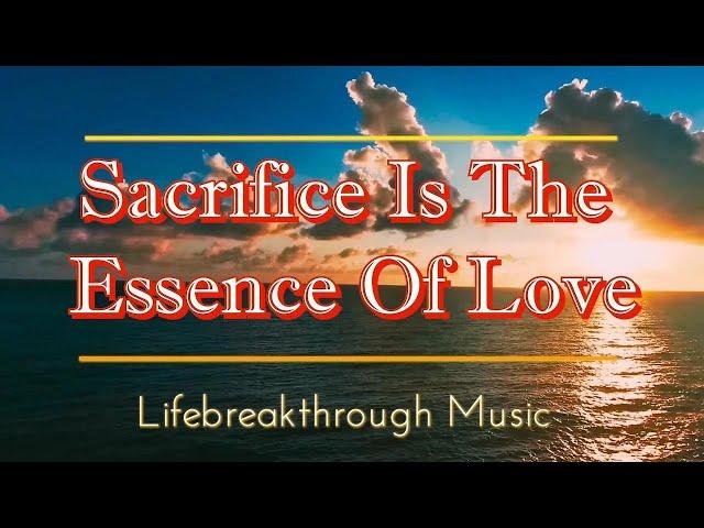 Sacrifice Is The Essence Of Love  Best Country Gospel Music by Lifebreakthrough