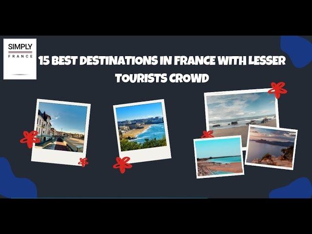 15 Best Destinations in France With Lesser Tourists Crowd