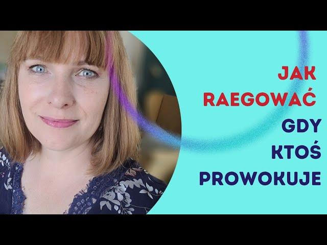 Jak reagować, gdy ktoś prowokuje do kłótni.