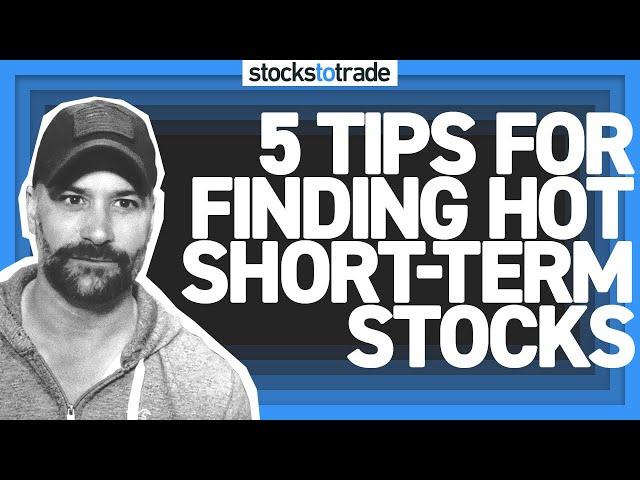 5 Tips For Finding Hot Short-Term Stocks