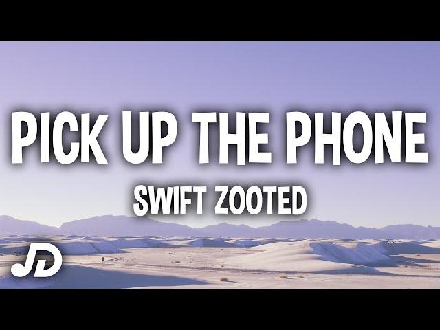 Swift Zooted - Pick Up The Phone (Lyrics)