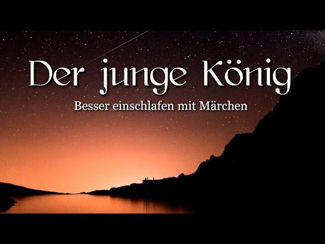 Besser einschlafen mit Märchen: Der junge König | Märchen von Oscar Wilde zum Entspannen | Hörbuch