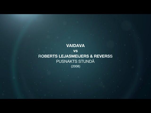 Vaidava vs Roberts Lejasmeijers & Reverss - Pusnakts Stundā (2008)
