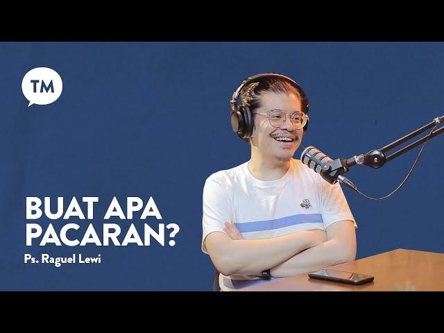 PACARAN TUH HARUSNYA NGAPAIN AJA??? | Ps. Raguel Lewi | TM Podcast