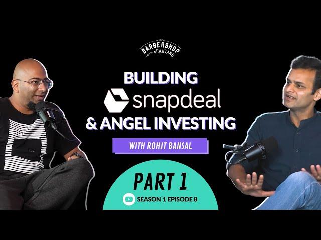 Building SNAPDEAL, Angel Investing & more | S1E8 | Rohit Bansal, Co Founder Snapdeal & Titan Capital