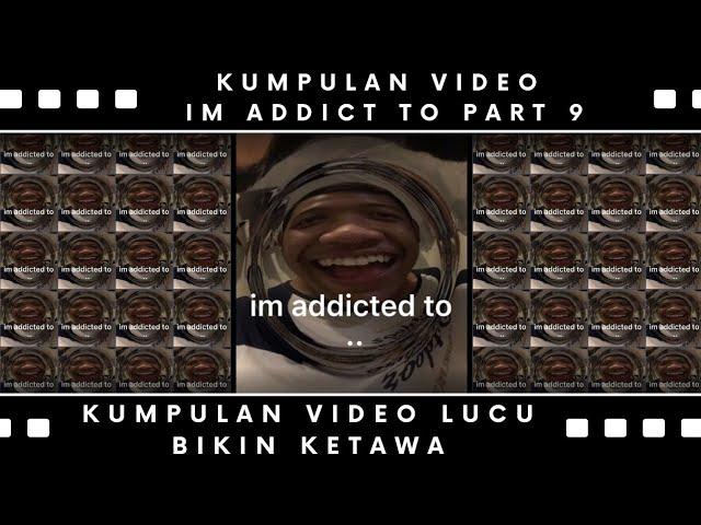 KUMPULAN VIDEO LUCU IM ADDICT TO|| kumpulan video lucu terbaru || BIKIN KETAWA 