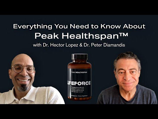 Lifeforce Nutraceuticals Explained: Peak Healthspan™️ | Ft. Dr. Peter Diamandis and Dr. Hector Lopez