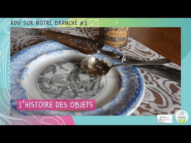 L’histoire des objets - Rendez-vous sur notre branche #2