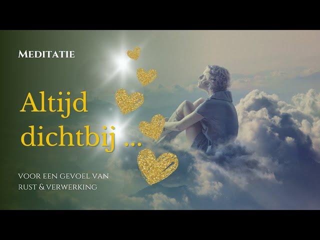 Geleide Meditatie Altijd Dichtbij - Meditatie Rouwverwerking - Voor iedereen die weleens iemand mist