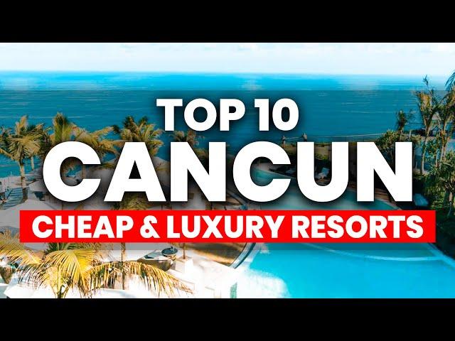 Top 10 CHEAP & LUXURY All Inclusive Resorts in Cancun Mexico (2024)