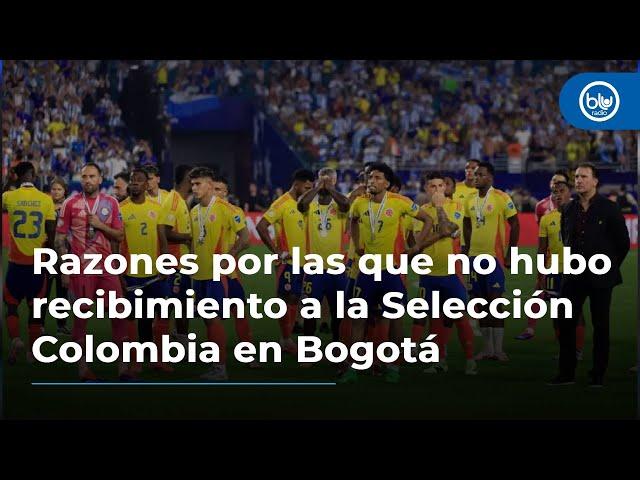 Las razones por las que no hubo recibimiento a la Selección Colombia en Bogotá