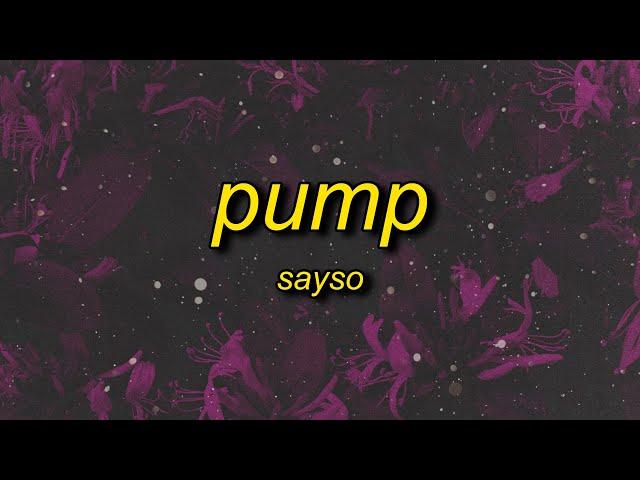 sayso - pump (lyrics)