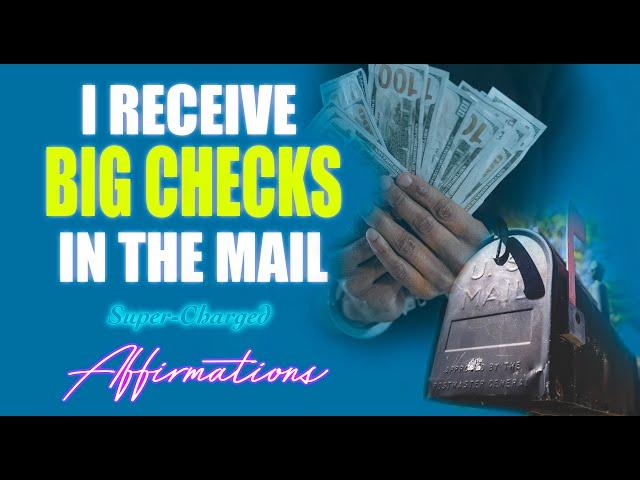 I Receive Big Checks In The Mail - Super-Charged Affirmations