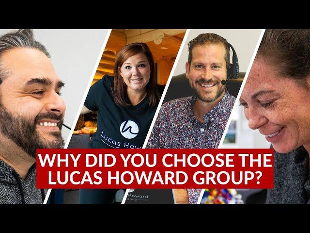 Why Did You Choose the Lucas Howard Group?