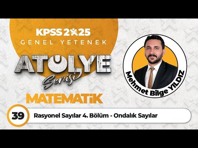 39 - Rasyonel Sayılar 4. Bölüm - Ondalık Sayılar - Mehmet Bilge YILDIZ