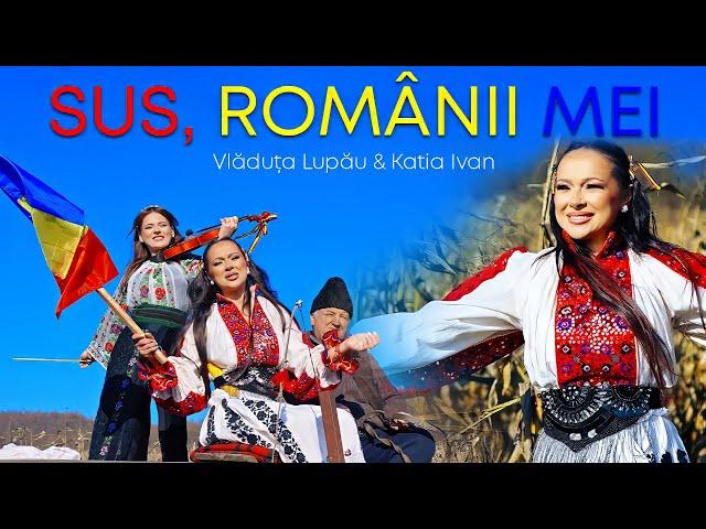 Vladuta Lupau & Katia Ivan -  SUS, ROMÂNII MEI  official video