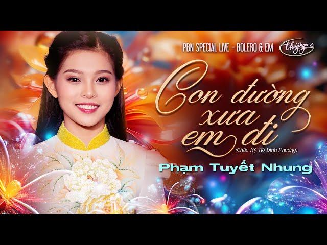 Phạm Tuyết Nhung - Con Đường Xưa Em Đi | Bolero & Em