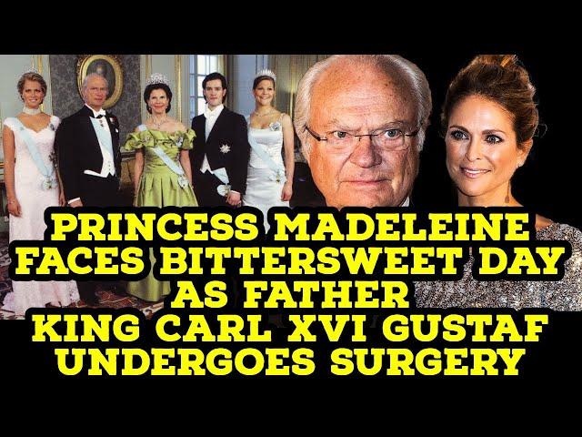 Princess Madeleine faces bittersweet day as father King Carl XVI Gustaf undergoes surgery