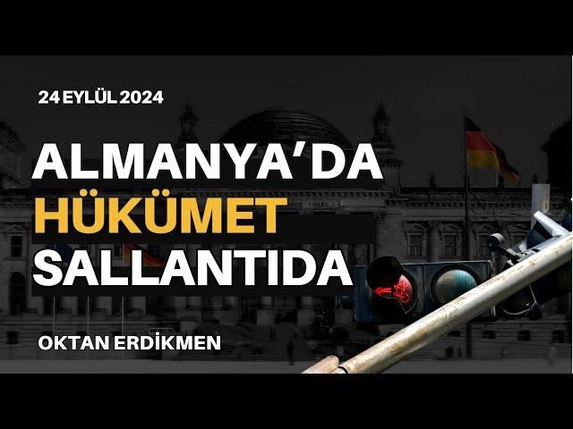 Almanya'da hükümet sallantıda - 24 Eylül 2024 Oktan Erdikmen