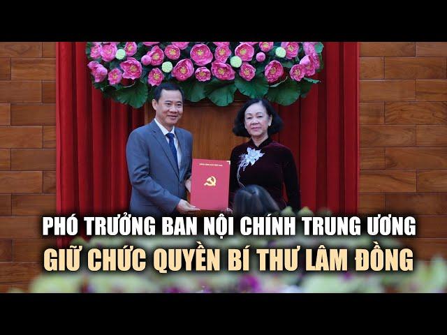 Phó trưởng ban Nội chính Trung ương giữ chức quyền Bí thư Lâm Đồng