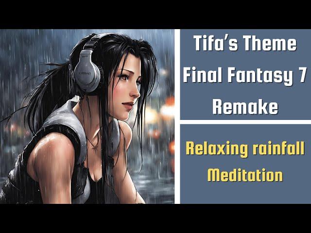 Relaxing Rainfall Meditation | Tifa's Theme (Final Fantasy 7 Remake)