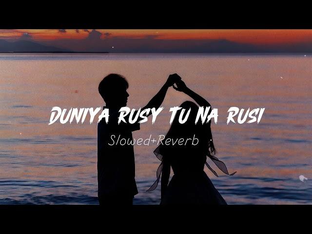 Duniya Rusy Tu Na Rusi  | Slowed Reverb Full Lofi Song