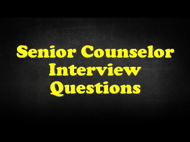Senior Counselor Interview Questions