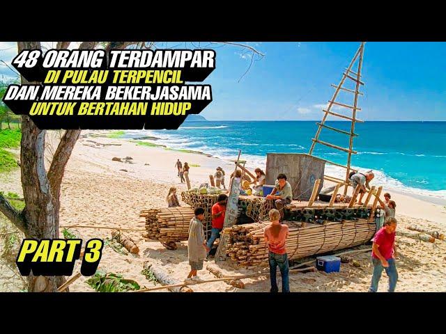 PART 3 ‼️ 48 Orang Terdampar Di Pulau Terpencil Dan Mereka Bekerjasama Untuk Bertahan Hidup