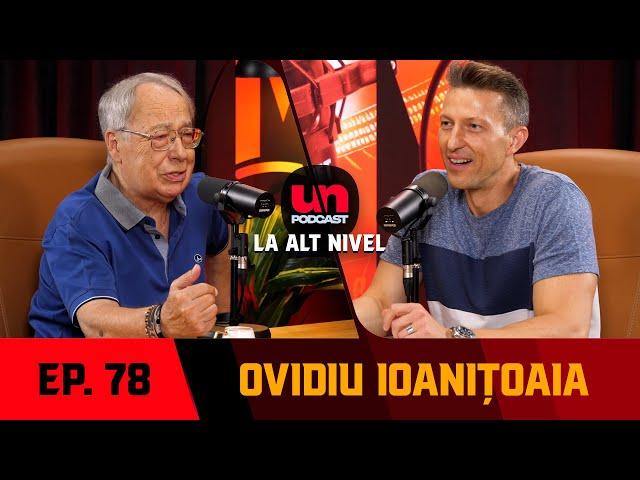 OVIDIU IOANIŢOAIA, poveşti antologice cu Adrian Păunescu şi Fănuş Neagu | UN PODCAST LA ALT NIVEL 78