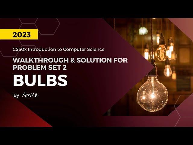 [2023] CS50 - (Week 2) Bulbs Solution | Walkthrough & Guide for Beginners | By Anvea