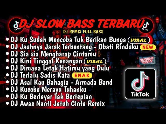 DJ SLOWBASS TERBARU 2024DJ VIRAL TIKTOK FULL BASSDJ KU SUDAH MENCOBA TUK BERIKAN BUNGA FULL ALBUM