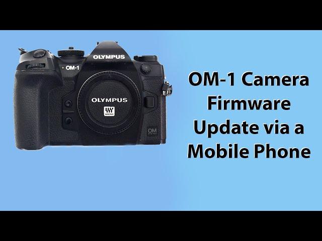 What's Holding You Back from Updating Your OM1 Camera Firmware?