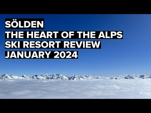 Sölden / Soelden️️ - The Heart of the Alps ️ - Ski Resort Review March 2024