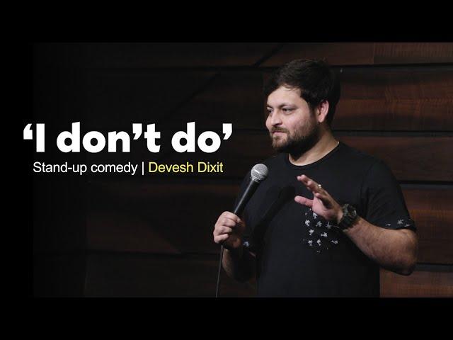 "I don't do" | Stand-up Comedy by Devesh Dixit