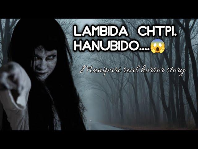 Lambida chtpi hanubido/A manipuri real horror story/RR story