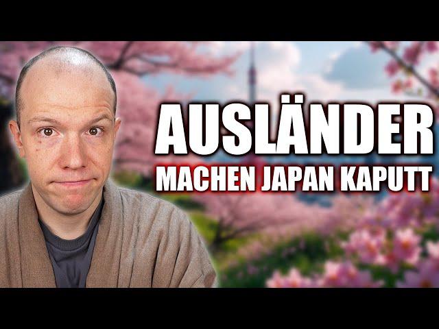 Ausländer machen Japan kaputt...