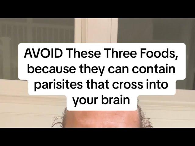 AVOID These Three Foods, because they can contain parasites that cross into your brain