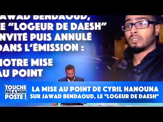 Jawad Bendaoud, le "logeur de Daesh" invité, puis annulé : la mise au point de Cyril Hanouna