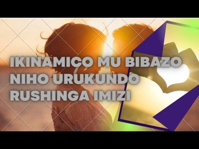 IKINAMICO MU BIBAZO NIHO URUKUNDO RUSHINGA IMIZI