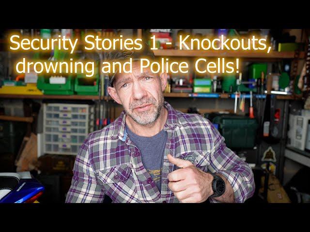 Security Stories 1 - Knockouts, drowning and arrest!