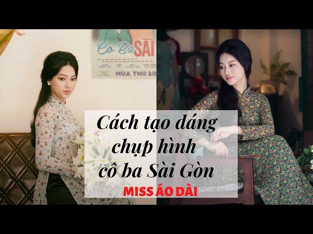 Cách tạo dáng chụp hình áo dài Cô Ba Sài Gòn | Miss Áo Dài