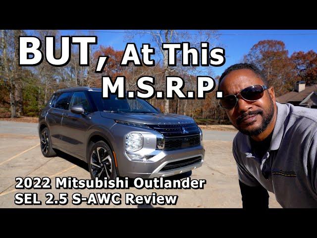 BUT, At This M.S.R.P. - 2022 Mitsubishi Outlander SEL 2.5 S-AWC Review