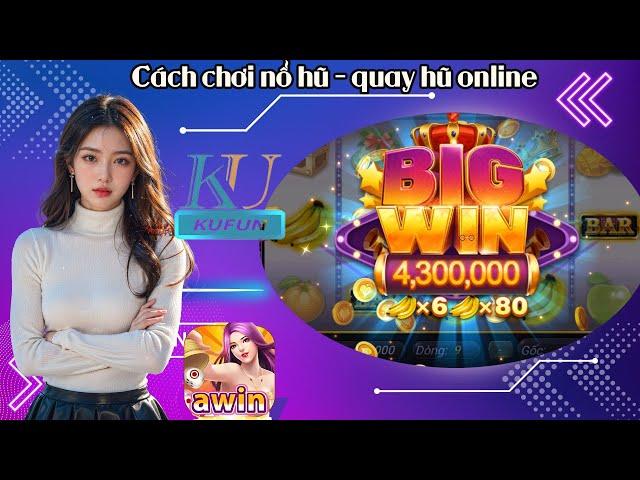 Awin - Kufun | Phương Pháp Chơi Game Nổ Hũ Đổi Thưởng Uy Tín Thắng Đậm  -  Nổ hũ cf68