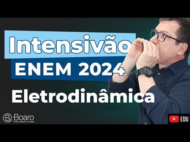 REVISÃO ENEM 2024 | AULA 1 - ELETRODINÂMICA | Professor Boaro