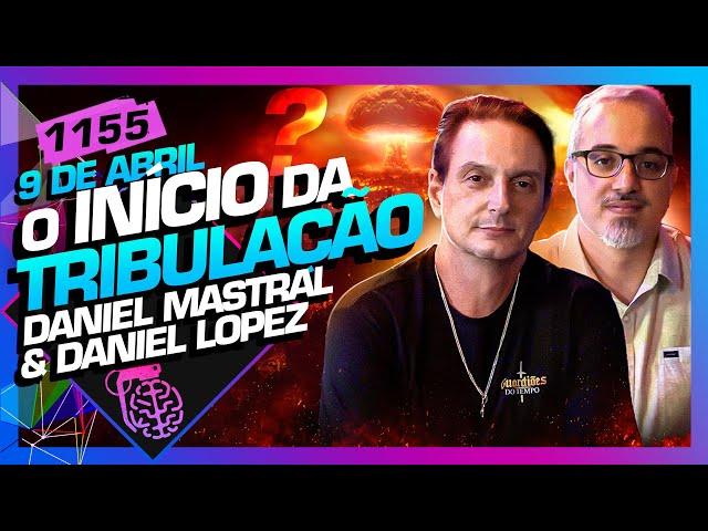 O INÍCIO DA TRIBULAÇÃO?: DANIEL LOPEZ E DANIEL MASTRAL - Inteligência Ltda. Podcast #1155